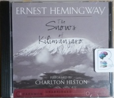 The Snows of Kilimanjaro written by Ernest Hemingway performed by Charlton Heston on CD (Unabridged)